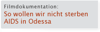 SO WOLLEN WIR NICHT STERBEN / AIDS IN ODESSA - Filmdokumentation